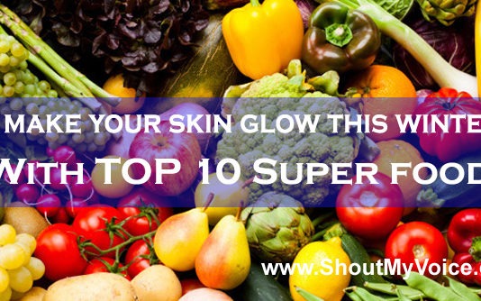 Top 10 Super foods to make your Skin Glow This Winter