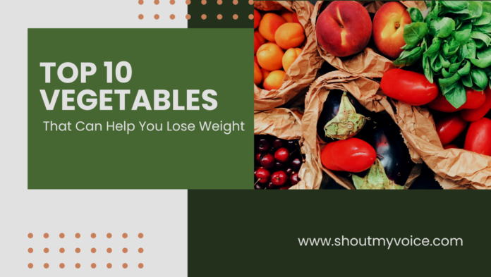 Top 10 Vegetables That Can Help You Lose Weight