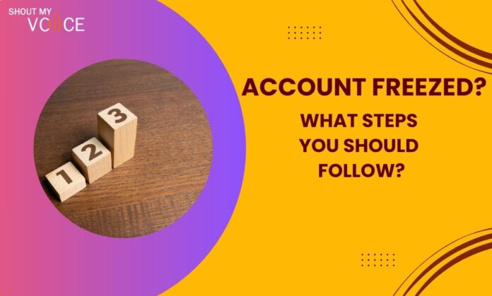 Account Freezed - What Steps you should follow?