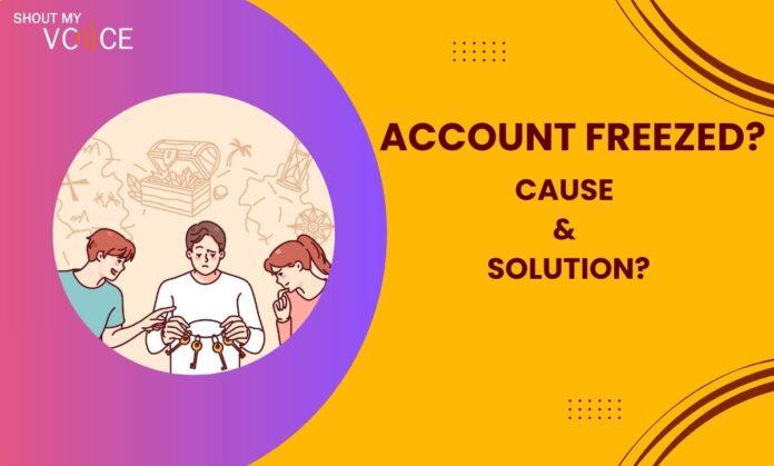 Account Freezed - Cause & Solution?