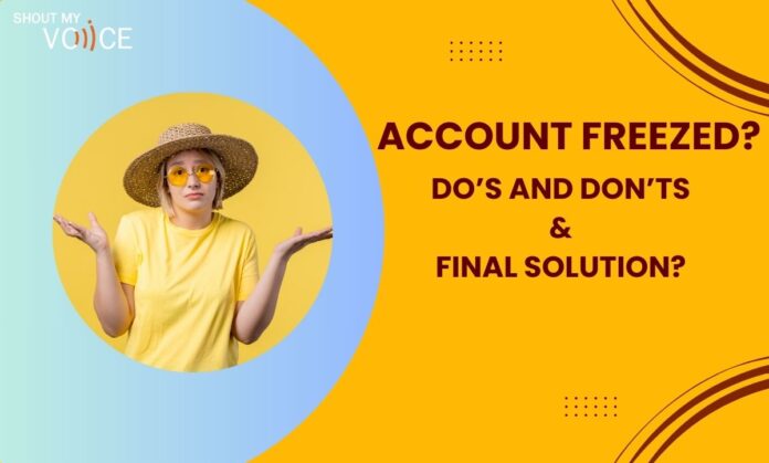 Account Freezed - Do & Don'ts, final resolution